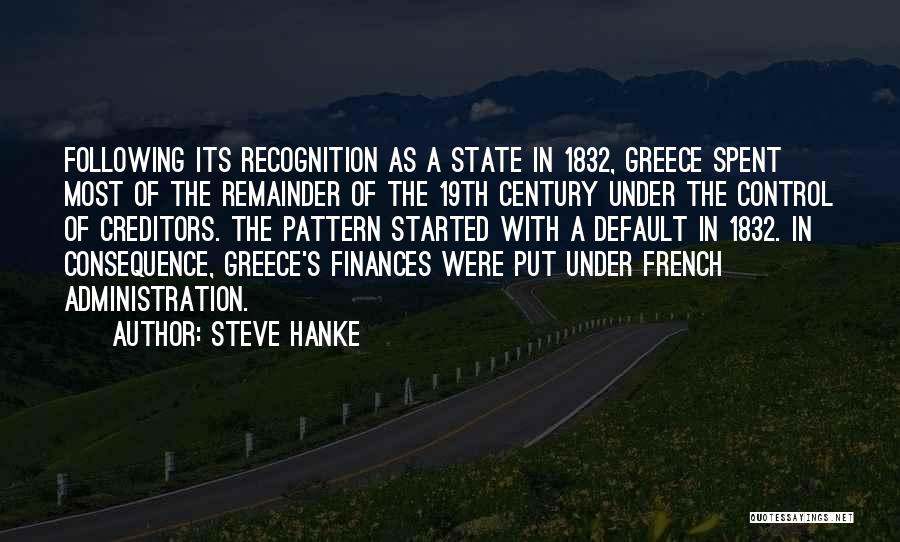 Steve Hanke Quotes: Following Its Recognition As A State In 1832, Greece Spent Most Of The Remainder Of The 19th Century Under The