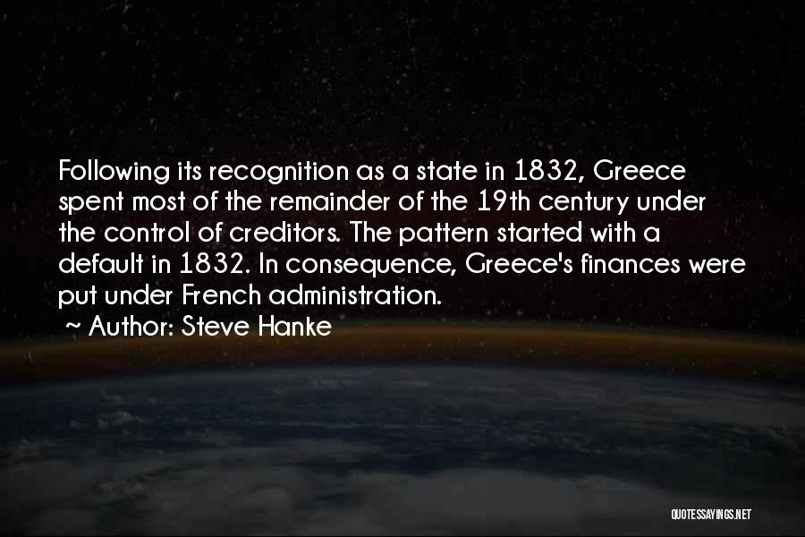 Steve Hanke Quotes: Following Its Recognition As A State In 1832, Greece Spent Most Of The Remainder Of The 19th Century Under The