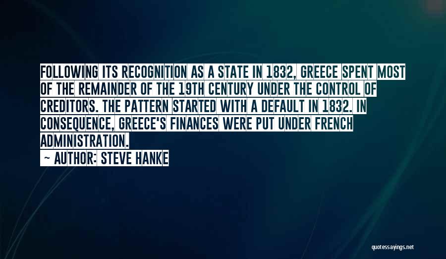 Steve Hanke Quotes: Following Its Recognition As A State In 1832, Greece Spent Most Of The Remainder Of The 19th Century Under The