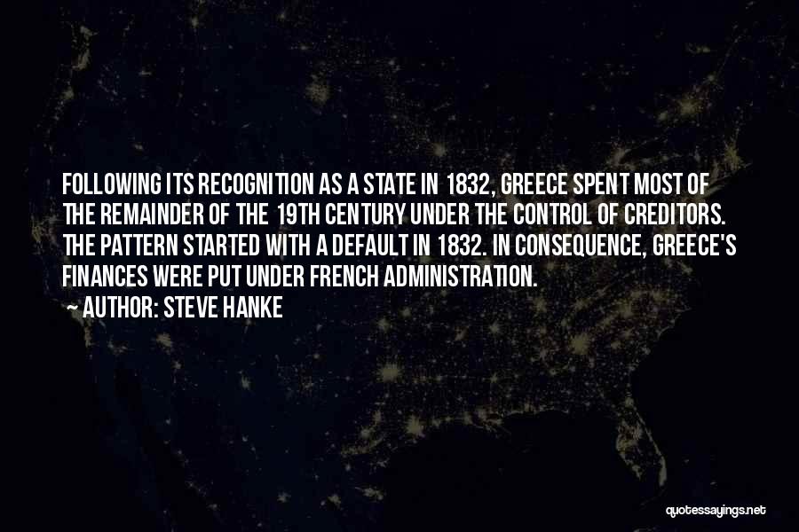 Steve Hanke Quotes: Following Its Recognition As A State In 1832, Greece Spent Most Of The Remainder Of The 19th Century Under The