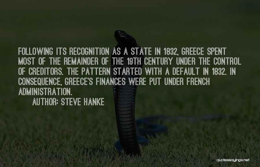 Steve Hanke Quotes: Following Its Recognition As A State In 1832, Greece Spent Most Of The Remainder Of The 19th Century Under The