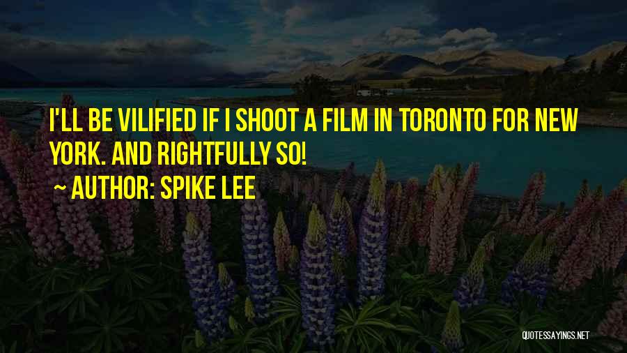 Spike Lee Quotes: I'll Be Vilified If I Shoot A Film In Toronto For New York. And Rightfully So!