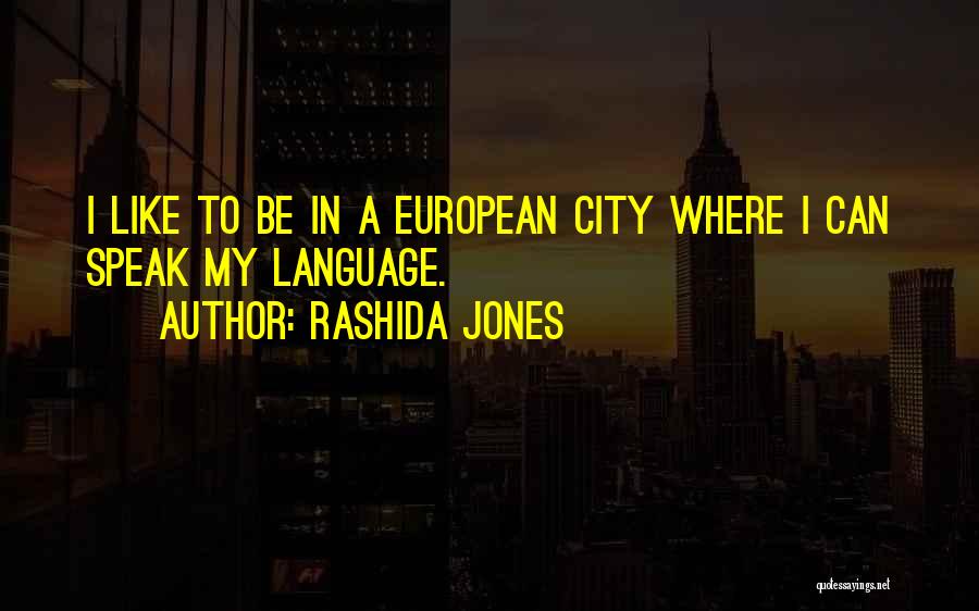 Rashida Jones Quotes: I Like To Be In A European City Where I Can Speak My Language.