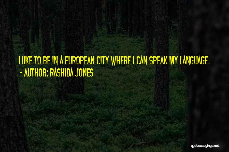 Rashida Jones Quotes: I Like To Be In A European City Where I Can Speak My Language.