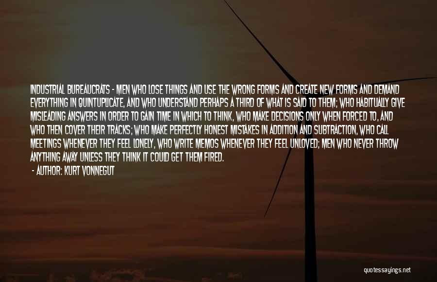 Kurt Vonnegut Quotes: Industrial Bureaucrats - Men Who Lose Things And Use The Wrong Forms And Create New Forms And Demand Everything In