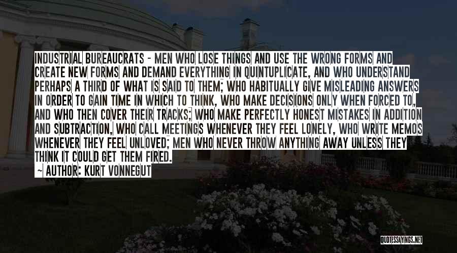 Kurt Vonnegut Quotes: Industrial Bureaucrats - Men Who Lose Things And Use The Wrong Forms And Create New Forms And Demand Everything In