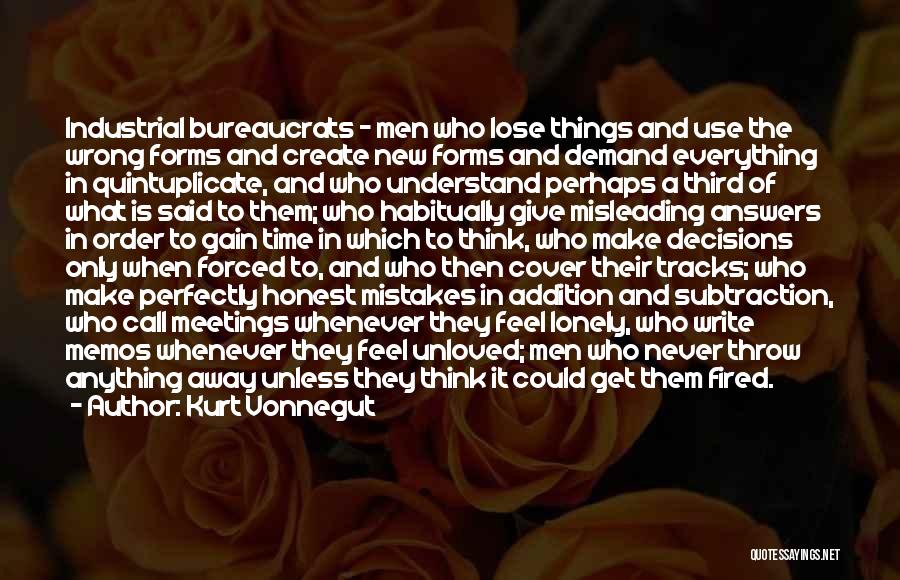 Kurt Vonnegut Quotes: Industrial Bureaucrats - Men Who Lose Things And Use The Wrong Forms And Create New Forms And Demand Everything In