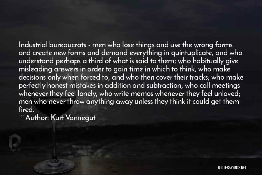 Kurt Vonnegut Quotes: Industrial Bureaucrats - Men Who Lose Things And Use The Wrong Forms And Create New Forms And Demand Everything In