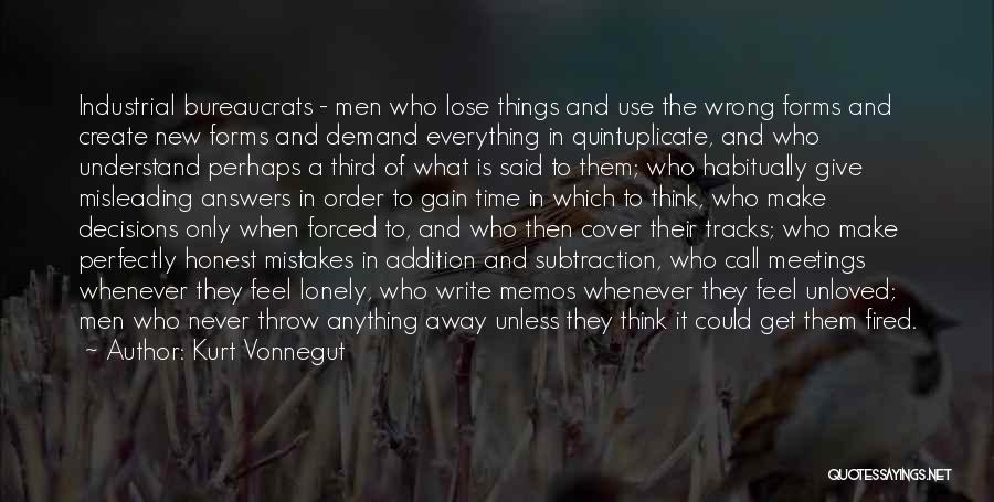 Kurt Vonnegut Quotes: Industrial Bureaucrats - Men Who Lose Things And Use The Wrong Forms And Create New Forms And Demand Everything In