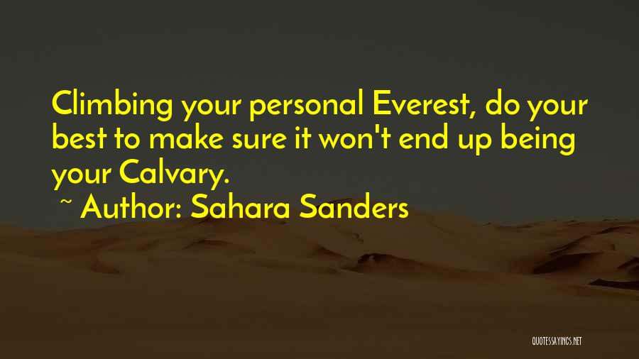 Sahara Sanders Quotes: Climbing Your Personal Everest, Do Your Best To Make Sure It Won't End Up Being Your Calvary.