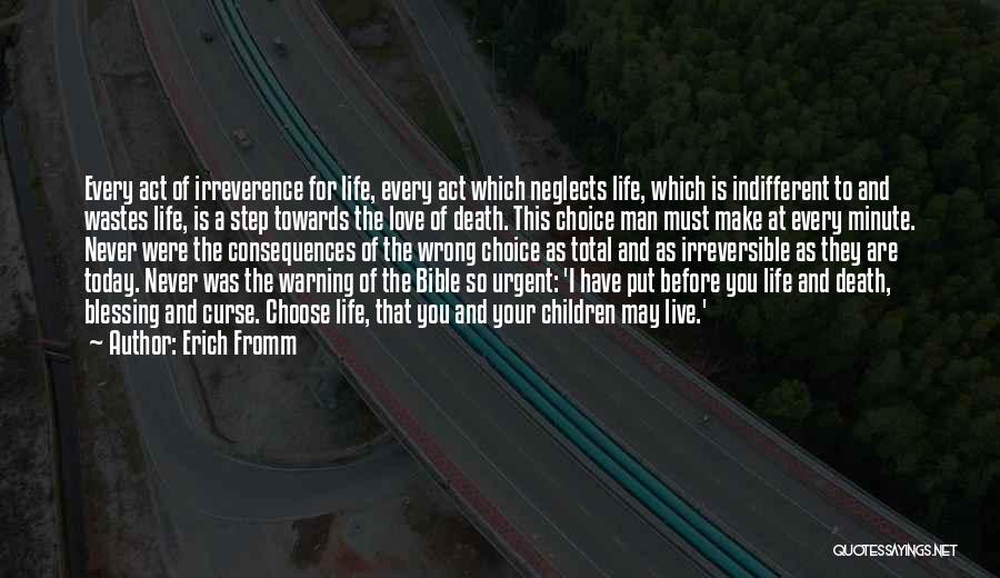 Erich Fromm Quotes: Every Act Of Irreverence For Life, Every Act Which Neglects Life, Which Is Indifferent To And Wastes Life, Is A