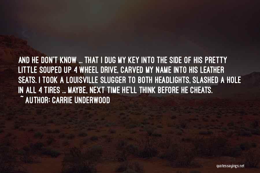 Carrie Underwood Quotes: And He Don't Know ... That I Dug My Key Into The Side Of His Pretty Little Souped Up 4