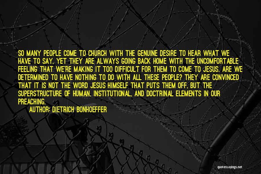 Dietrich Bonhoeffer Quotes: So Many People Come To Church With The Genuine Desire To Hear What We Have To Say, Yet They Are