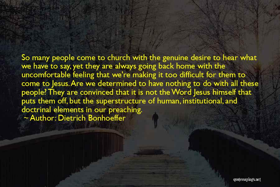 Dietrich Bonhoeffer Quotes: So Many People Come To Church With The Genuine Desire To Hear What We Have To Say, Yet They Are