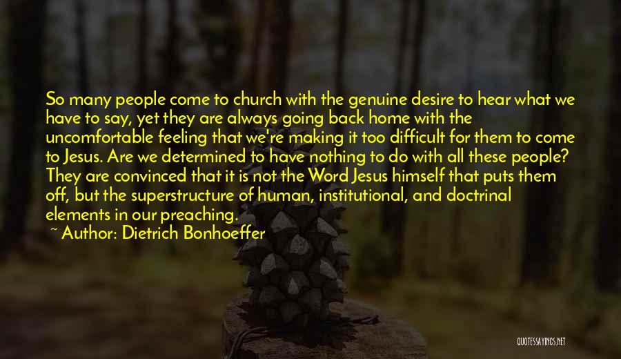 Dietrich Bonhoeffer Quotes: So Many People Come To Church With The Genuine Desire To Hear What We Have To Say, Yet They Are