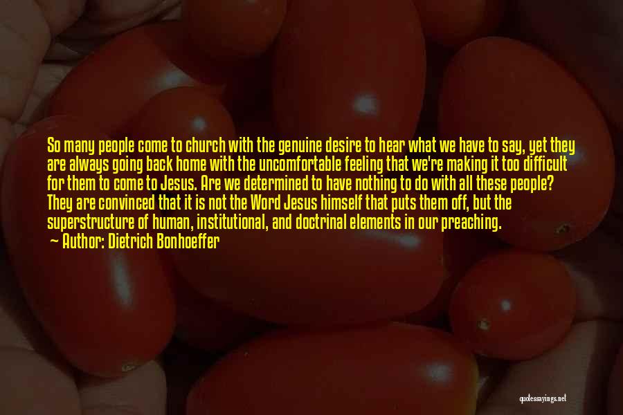 Dietrich Bonhoeffer Quotes: So Many People Come To Church With The Genuine Desire To Hear What We Have To Say, Yet They Are