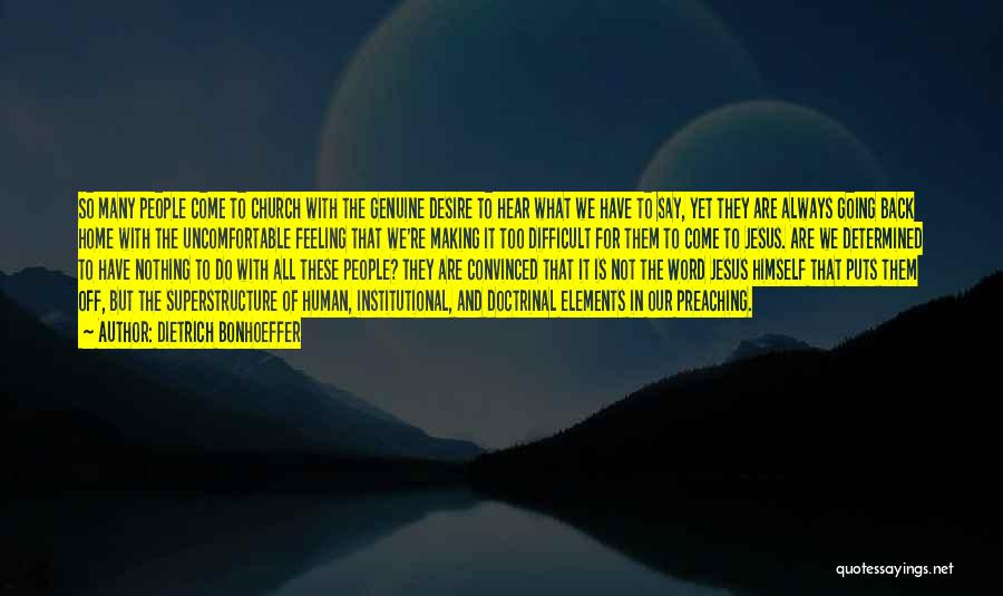 Dietrich Bonhoeffer Quotes: So Many People Come To Church With The Genuine Desire To Hear What We Have To Say, Yet They Are