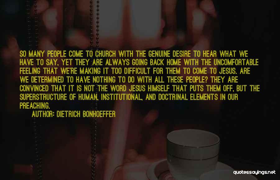 Dietrich Bonhoeffer Quotes: So Many People Come To Church With The Genuine Desire To Hear What We Have To Say, Yet They Are