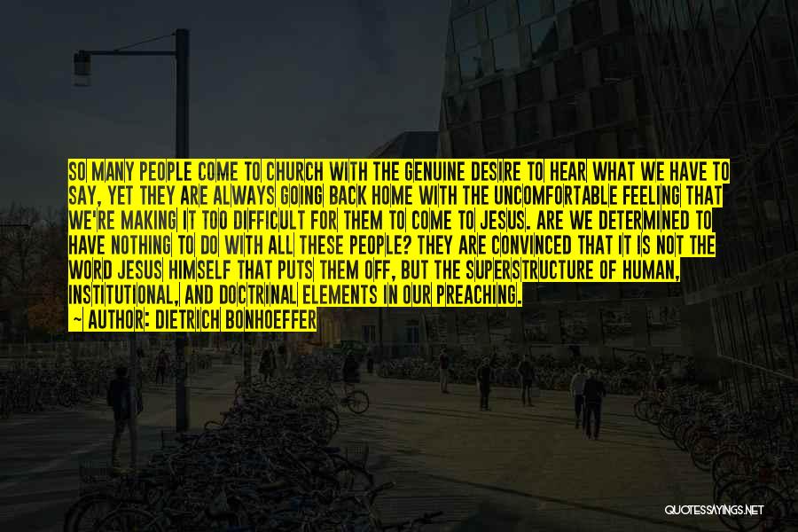 Dietrich Bonhoeffer Quotes: So Many People Come To Church With The Genuine Desire To Hear What We Have To Say, Yet They Are