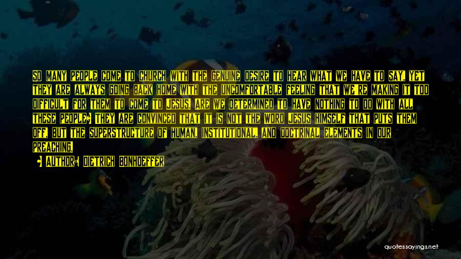 Dietrich Bonhoeffer Quotes: So Many People Come To Church With The Genuine Desire To Hear What We Have To Say, Yet They Are
