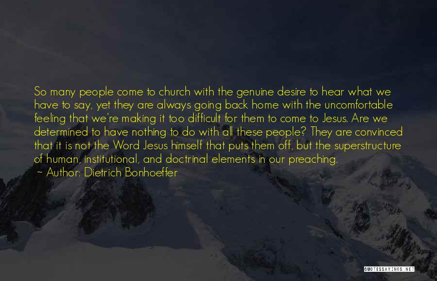 Dietrich Bonhoeffer Quotes: So Many People Come To Church With The Genuine Desire To Hear What We Have To Say, Yet They Are