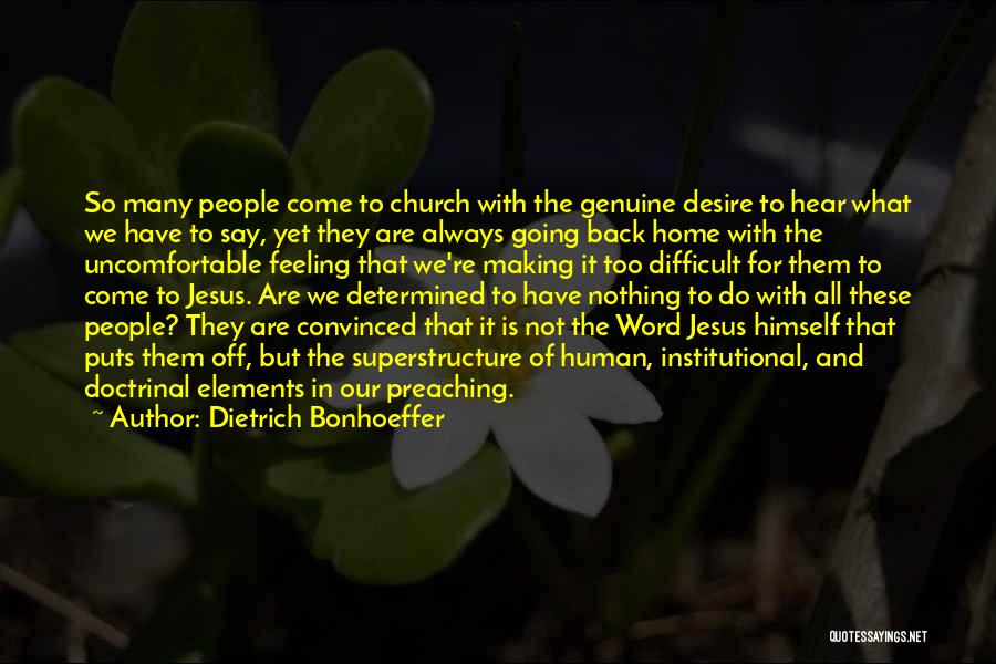 Dietrich Bonhoeffer Quotes: So Many People Come To Church With The Genuine Desire To Hear What We Have To Say, Yet They Are