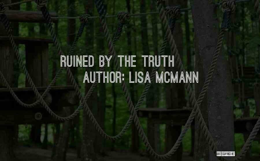 Lisa McMann Quotes: Ruined By The Truth