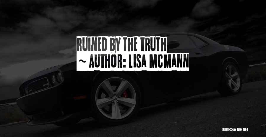 Lisa McMann Quotes: Ruined By The Truth