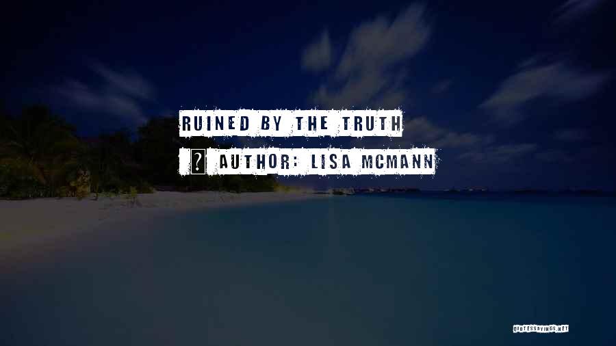 Lisa McMann Quotes: Ruined By The Truth
