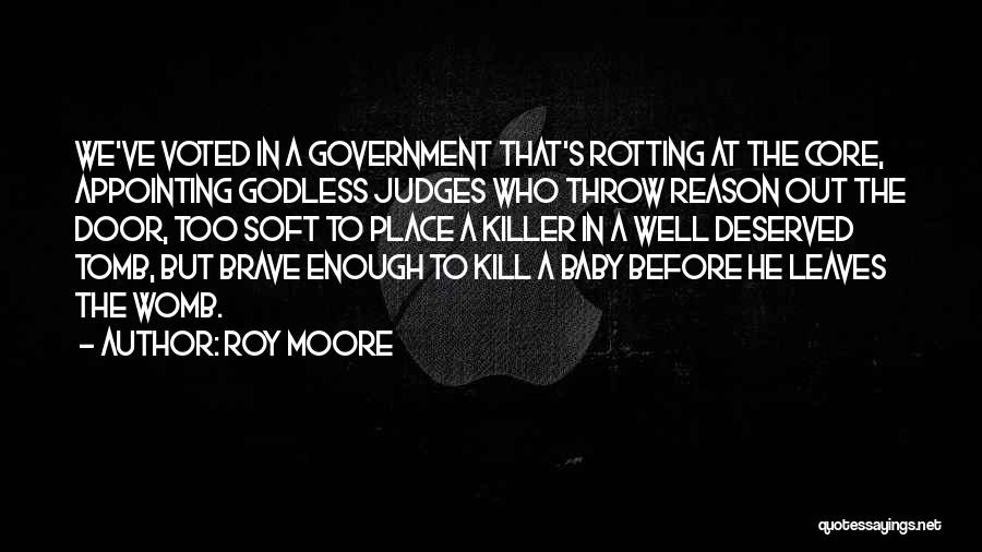 Roy Moore Quotes: We've Voted In A Government That's Rotting At The Core, Appointing Godless Judges Who Throw Reason Out The Door, Too