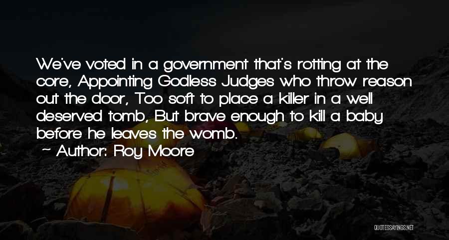 Roy Moore Quotes: We've Voted In A Government That's Rotting At The Core, Appointing Godless Judges Who Throw Reason Out The Door, Too