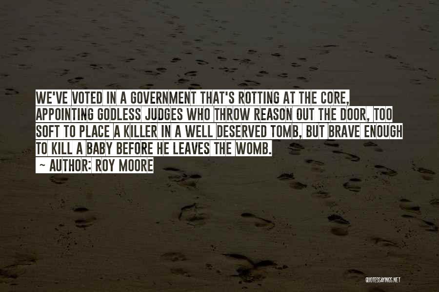 Roy Moore Quotes: We've Voted In A Government That's Rotting At The Core, Appointing Godless Judges Who Throw Reason Out The Door, Too