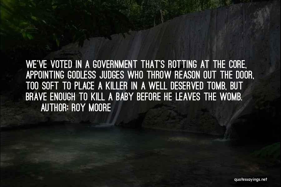 Roy Moore Quotes: We've Voted In A Government That's Rotting At The Core, Appointing Godless Judges Who Throw Reason Out The Door, Too