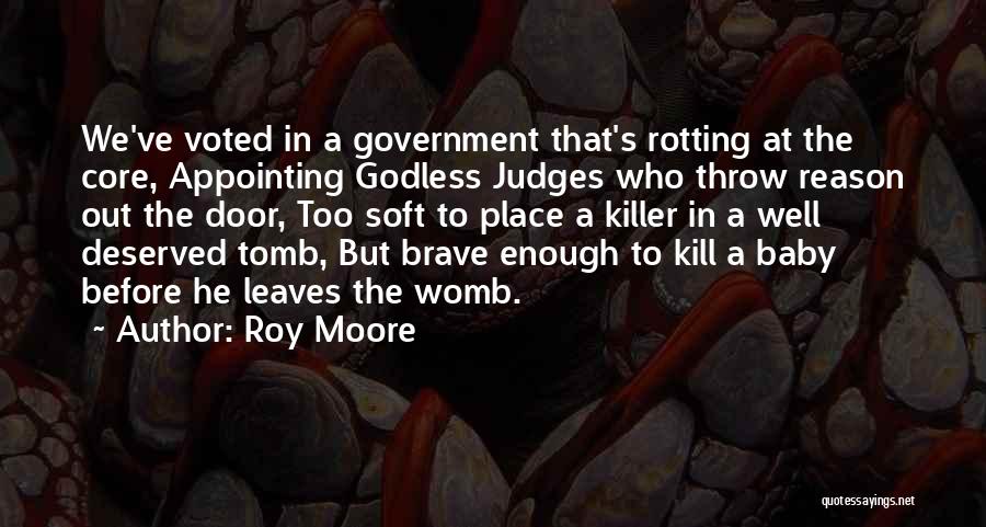 Roy Moore Quotes: We've Voted In A Government That's Rotting At The Core, Appointing Godless Judges Who Throw Reason Out The Door, Too