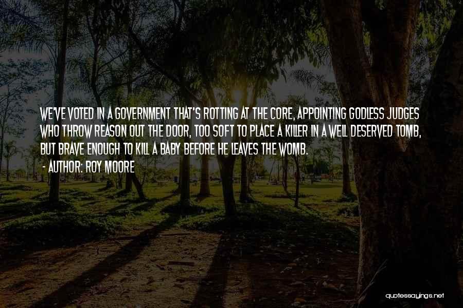 Roy Moore Quotes: We've Voted In A Government That's Rotting At The Core, Appointing Godless Judges Who Throw Reason Out The Door, Too