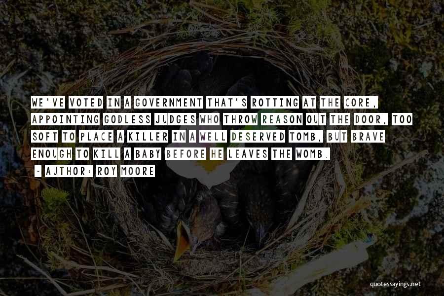 Roy Moore Quotes: We've Voted In A Government That's Rotting At The Core, Appointing Godless Judges Who Throw Reason Out The Door, Too