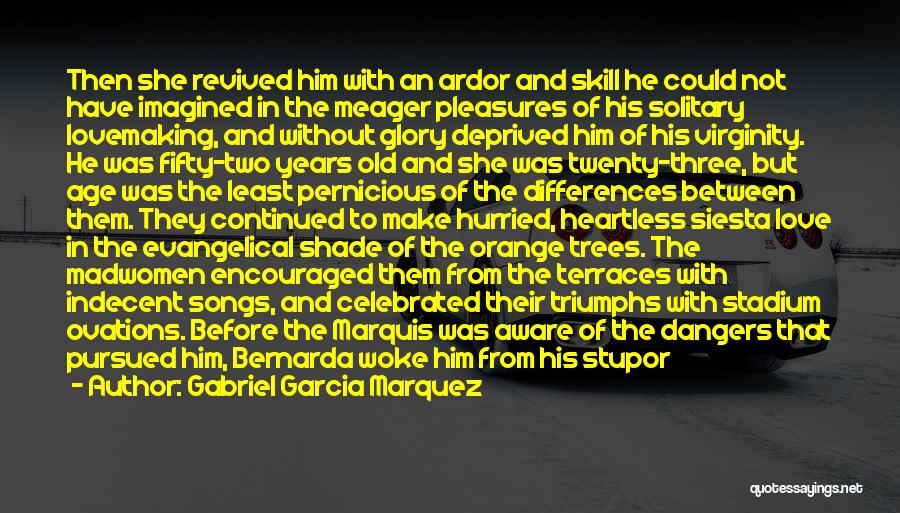 Gabriel Garcia Marquez Quotes: Then She Revived Him With An Ardor And Skill He Could Not Have Imagined In The Meager Pleasures Of His