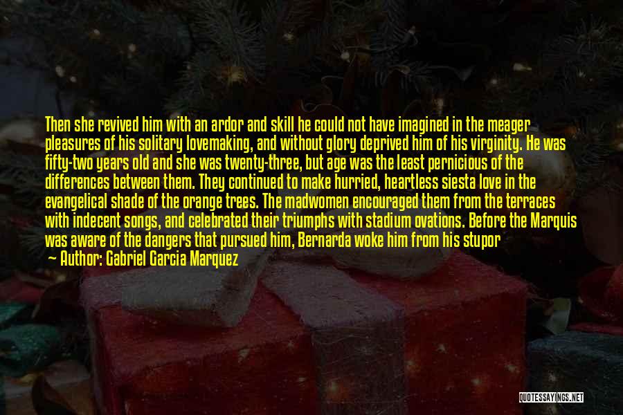 Gabriel Garcia Marquez Quotes: Then She Revived Him With An Ardor And Skill He Could Not Have Imagined In The Meager Pleasures Of His