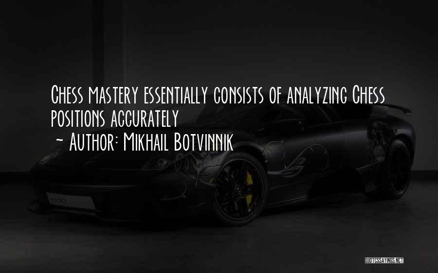 Mikhail Botvinnik Quotes: Chess Mastery Essentially Consists Of Analyzing Chess Positions Accurately