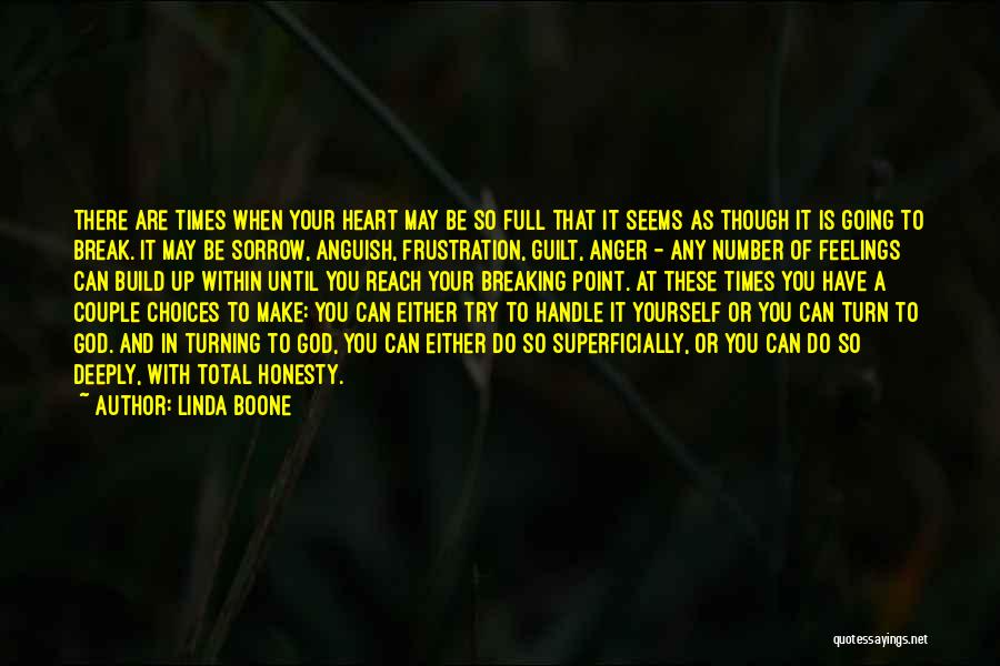 Linda Boone Quotes: There Are Times When Your Heart May Be So Full That It Seems As Though It Is Going To Break.