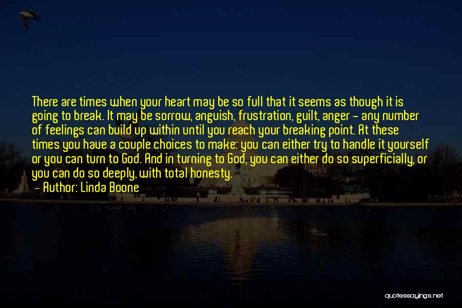 Linda Boone Quotes: There Are Times When Your Heart May Be So Full That It Seems As Though It Is Going To Break.