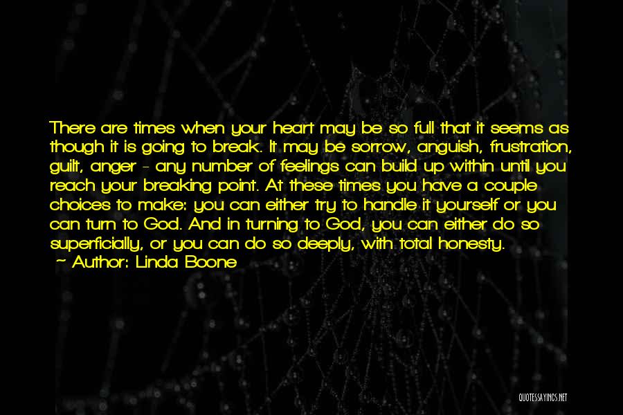 Linda Boone Quotes: There Are Times When Your Heart May Be So Full That It Seems As Though It Is Going To Break.