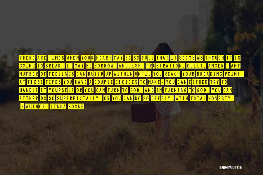 Linda Boone Quotes: There Are Times When Your Heart May Be So Full That It Seems As Though It Is Going To Break.
