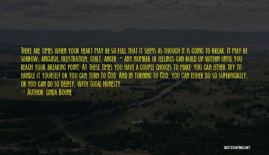 Linda Boone Quotes: There Are Times When Your Heart May Be So Full That It Seems As Though It Is Going To Break.