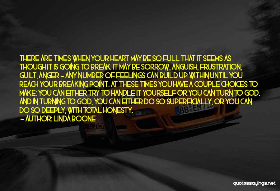 Linda Boone Quotes: There Are Times When Your Heart May Be So Full That It Seems As Though It Is Going To Break.