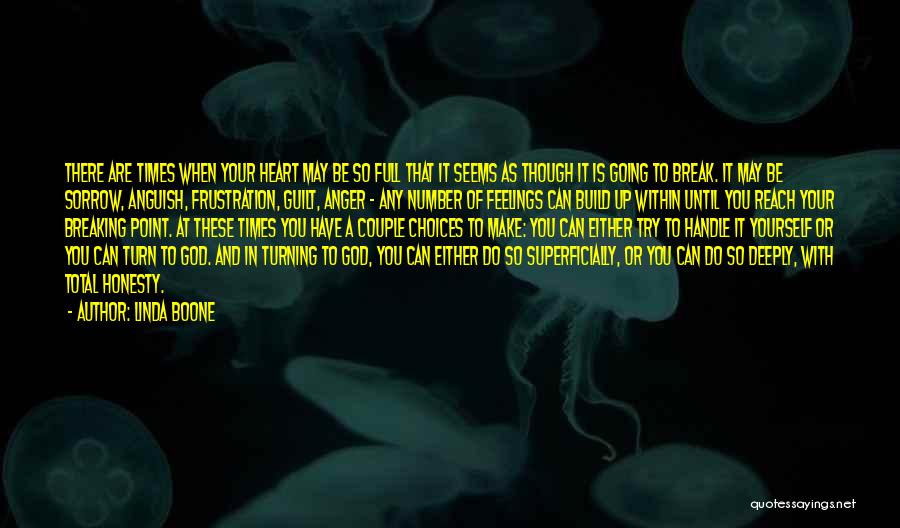 Linda Boone Quotes: There Are Times When Your Heart May Be So Full That It Seems As Though It Is Going To Break.