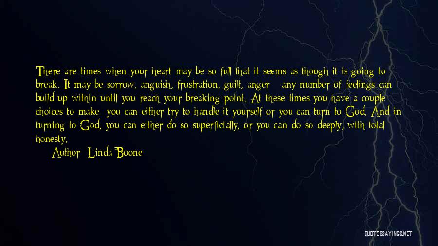 Linda Boone Quotes: There Are Times When Your Heart May Be So Full That It Seems As Though It Is Going To Break.