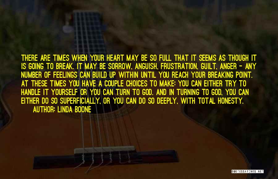 Linda Boone Quotes: There Are Times When Your Heart May Be So Full That It Seems As Though It Is Going To Break.