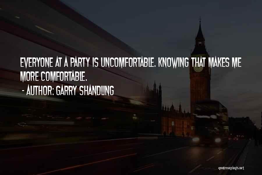 Garry Shandling Quotes: Everyone At A Party Is Uncomfortable. Knowing That Makes Me More Comfortable.