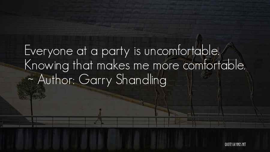 Garry Shandling Quotes: Everyone At A Party Is Uncomfortable. Knowing That Makes Me More Comfortable.